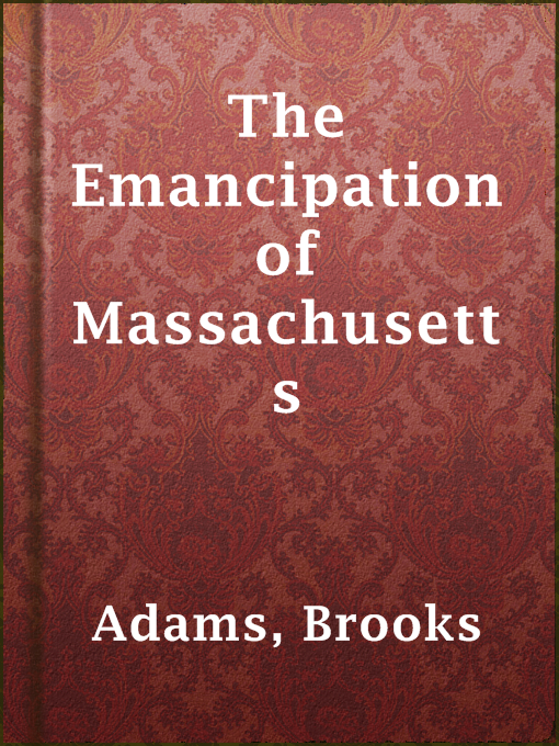 Title details for The Emancipation of Massachusetts by Brooks Adams - Wait list